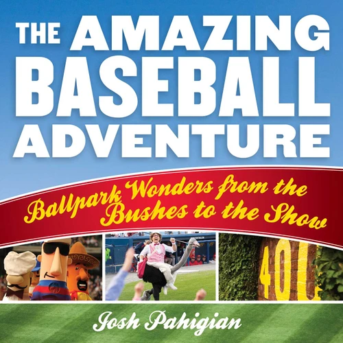 The Amazing Baseball Adventure: Ballpark Wonders from the Bushes to the Show book cover by Josh Pahigian