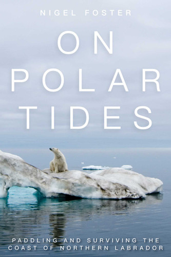 On Polar Tides: Paddling and Surviving the Coast of Northern Labrador book cover by Nigel Foster