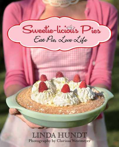 Sweetie-licious Pies: Eat Pie, Love Life book cover by Linda Hundt, Clarissa Westmeyer