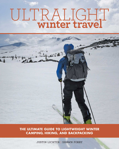 Ultralight Winter Travel: The Ultimate Guide to Lightweight Winter Camping, Hiking, and Backpacking book cover by Justin Lichter, Shawn Forry
