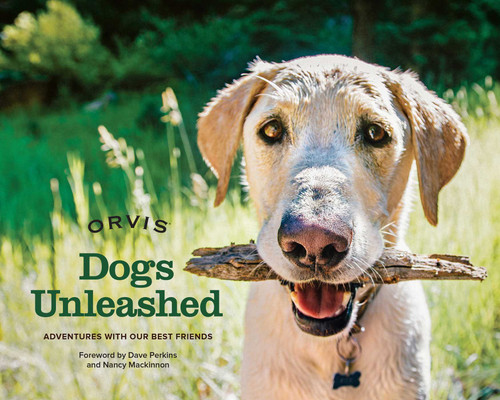 Dogs Unleashed: Adventures with Our Best Friends book cover by Orvis