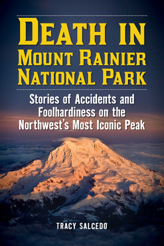 Death in Mount Rainier National Park: Stories of Accidents and Foolhardiness on the Northwest's Most Iconic Peak (Death in the National Parks) book cover by Tracy Salcedo
