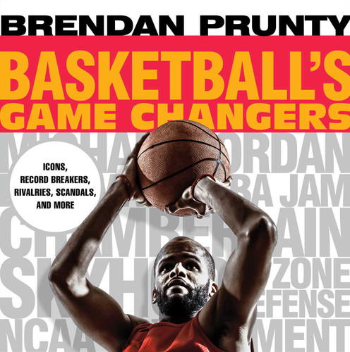 Basketball's Game Changers: Icons, Record Breakers, Rivalries, Scandals, and More (Game Changers) book cover by Brendan Prunty