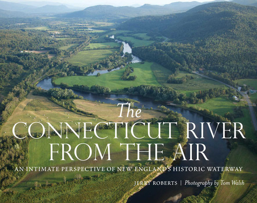 The Connecticut River from the Air: An Intimate Perspective of New England's Historic Waterway book cover by Jerry Roberts
