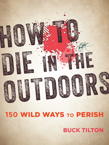 How to Die in the Outdoors: 150 Wild Ways to Perish book cover by Buck Tilton