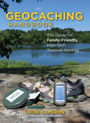 Geocaching Handbook: The Guide for Family-Friendly, High-Tech Treasure Hunting book cover by Layne Cameron