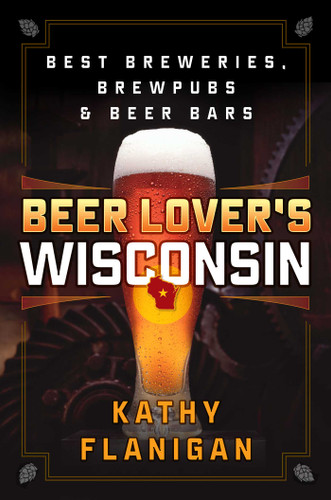 Beer Lover's Wisconsin: Best Breweries, Brewpubs and Beer Bars (Beer Lovers Series) book cover by Kathy Flanigan