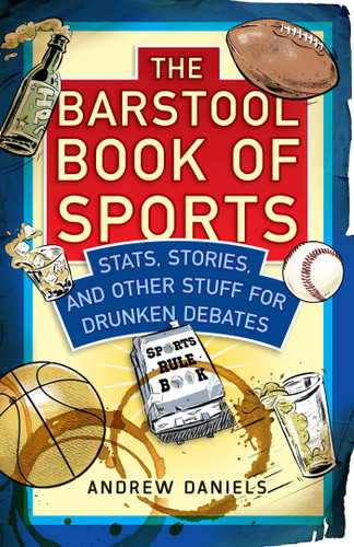 The Barstool Book of Sports: Stats, Stories, and Other Stuff for Drunken Debate book cover by Andrew Daniels