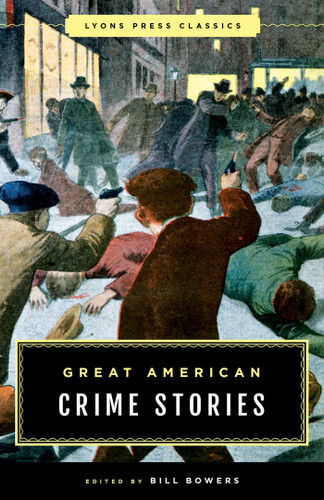 Great American Crime Stories: Lyons Press Classics (Lyons Press Classics) book cover by Bill Bowers