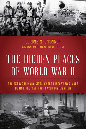 The Hidden Places of World War II: The Extraordinary Sites Where History Was Made During the War That Saved Civilization book cover by Jerome M. O'Connor