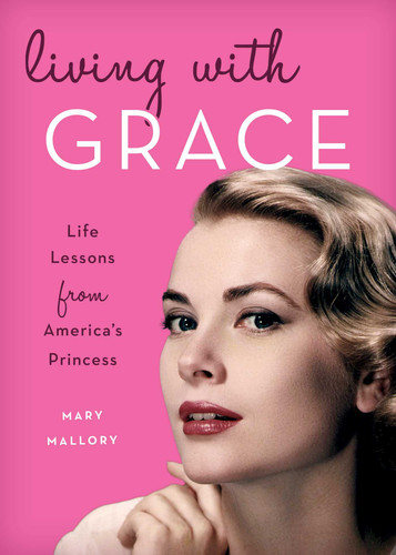 Living with Grace: Life Lessons from America's Princess book cover by Mary Mallory