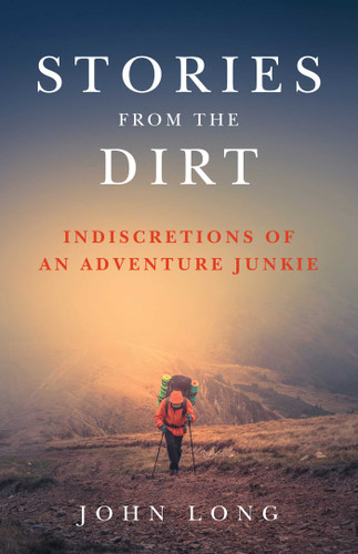 Stories from the Dirt: Indiscretions of an Adventure Junkie book cover by John Long