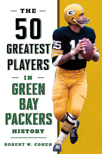The 50 Greatest Players in Green Bay Packers History (50 Greatest Players) book cover by Robert W. Cohen