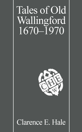 Tales of Old Wallingford 1670–1970 book cover by Clarence E. Hale