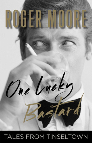 One Lucky Bastard: Tales from Tinseltown book cover by Roger Moore