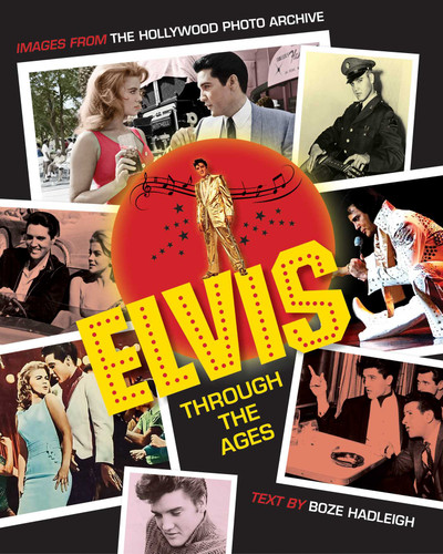 Elvis Through the Ages: Images from the Hollywood Photo Archive book cover by Boze Hadleigh
