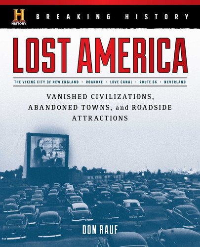 Breaking History: Lost America: Vanished Civilizations, Abandoned Towns, and Roadside Attractions book cover by Don Rauf