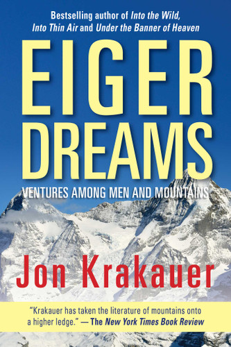 Eiger Dreams: Ventures Among Men And Mountains book cover by Jon Krakauer