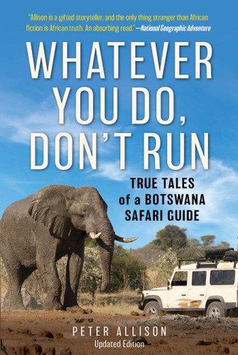 Whatever You Do, Don't Run: True Tales of a Botswana Safari Guide book cover by Peter Allison