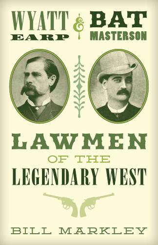 Wyatt Earp and Bat Masterson: Lawmen of the Legendary West book cover by Bill Markley