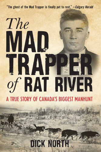 Mad Trapper of Rat River: A True Story Of Canada's Biggest Manhunt book cover by Dick North