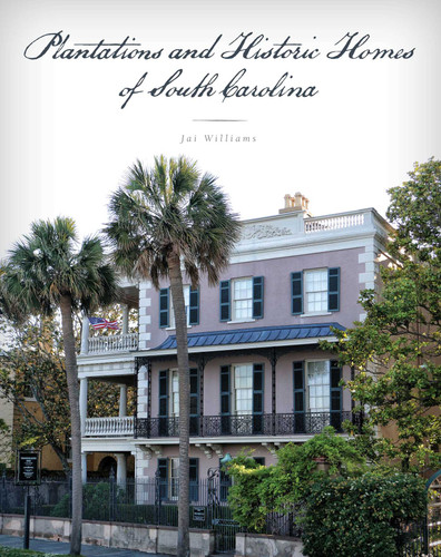 Plantations and Historic Homes of South Carolina book cover by Jai Williams