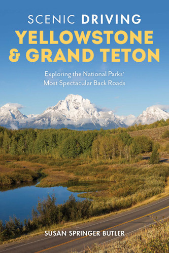 Scenic Driving Yellowstone & Grand Teton: Exploring the National Parks' Most Spectacular Back Roads (Scenic Driving) book cover by Susan Springer Butler