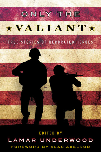 Only the Valiant: True Stories of Decorated Heroes book cover by Lamar Underwood
