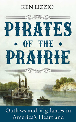 Pirates of the Prairie: Outlaws and Vigilantes in America's Heartland book cover by Ken Lizzio