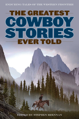 The Greatest Cowboy Stories Ever Told: Enduring Tales Of The Western Frontier (Greatest) book cover by 