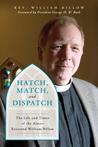 Hatch, Match, and Dispatch: The Life and Times of The Almost Reverend William Billow book cover by William Billow