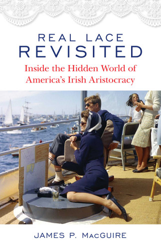 Real Lace Revisited: Inside the Hidden World of America's Irish Aristocracy book cover by James P. MacGuire