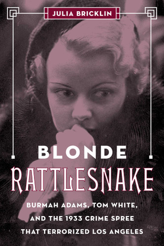 Blonde Rattlesnake: Burmah Adams, Tom White, and the 1933 Crime Spree that Terrorized Los Angeles book cover by Julia Bricklin