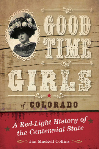 Good Time Girls of Colorado: A Red-Light History of the Centennial State book cover by Jan Mackell Collins