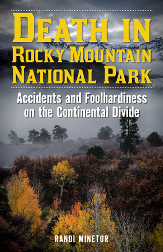 Death in Rocky Mountain National Park: Accidents and Foolhardiness on the Continental Divide (Death in the National Parks) book cover by Randi Minetor
