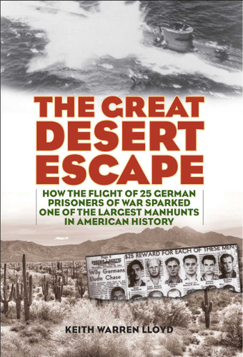 Great Desert Escape: How the Flight of 25 German Prisoners of War Sparked One of the Largest Manhunts in American History book cover by Keith Warren Lloyd