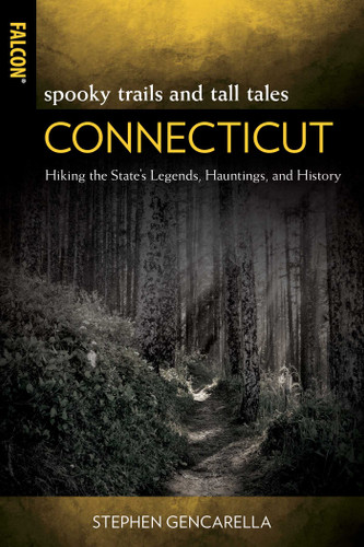 Spooky Trails and Tall Tales Connecticut: Hiking the State's Legends, Hauntings, and History book cover by Stephen Gencarella