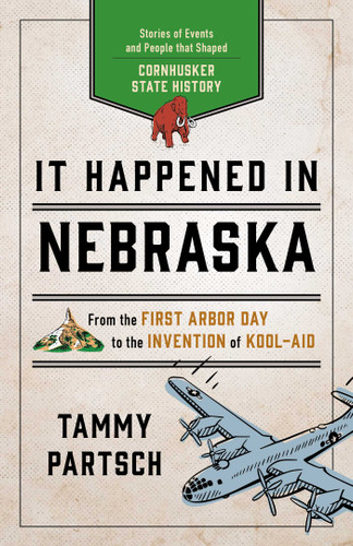 It Happened in Nebraska: Stories of Events and People that Shaped Cornhusker State History (It Happened In Series) book cover by Tammy Partsch