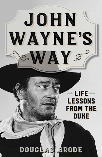 John Wayne's Way: Life Lessons from the Duke book cover by Douglas Brode