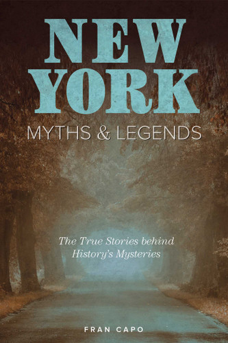 New York Myths and Legends: The True Stories behind History's Mysteries (Myths and Mysteries Series) book cover by Fran Capo