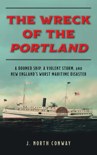 The Wreck of the Portland: A Doomed Ship, a Violent Storm, and New England's Worst Maritime Disaster book cover by J. North Conway