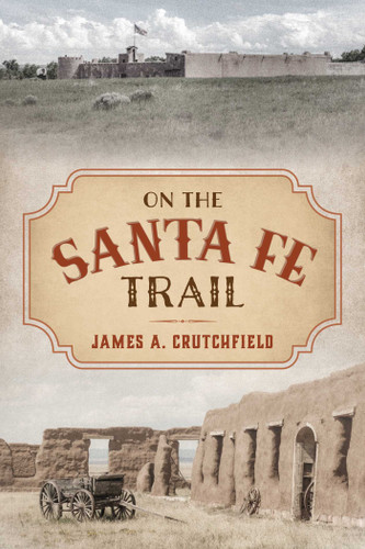 On the Santa Fe Trail book cover by James A. Crutchfield
