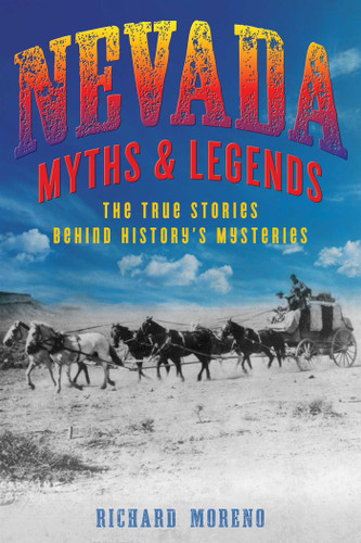 Nevada Myths and Legends: The True Stories behind History's Mysteries (Myths and Mysteries Series) book cover by Richard Moreno