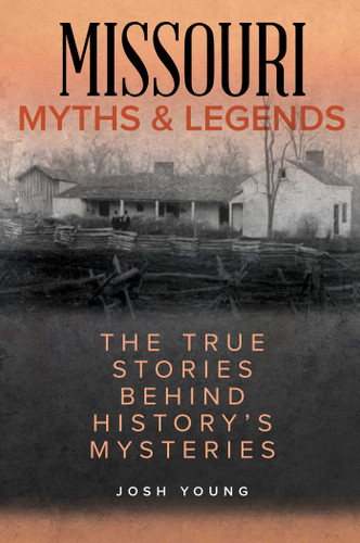 Missouri Myths and Legends: The True Stories Behind History's Mysteries (Myths and Mysteries Series) book cover by Josh Young