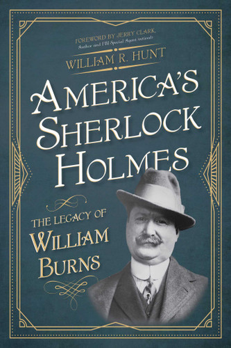 America's Sherlock Holmes: The Legacy of William Burns book cover by William R. Hunt