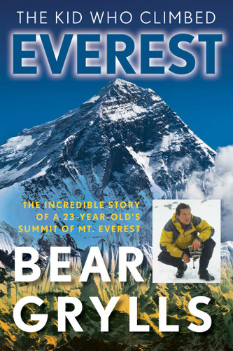 The Kid Who Climbed Everest: The Incredible Story Of A 23-Year-Old's Summit Of Mt. Everest book cover by Bear Grylls