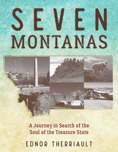 Seven Montanas: A Journey in Search of the Soul of the Treasure State book cover by Ednor Therriault