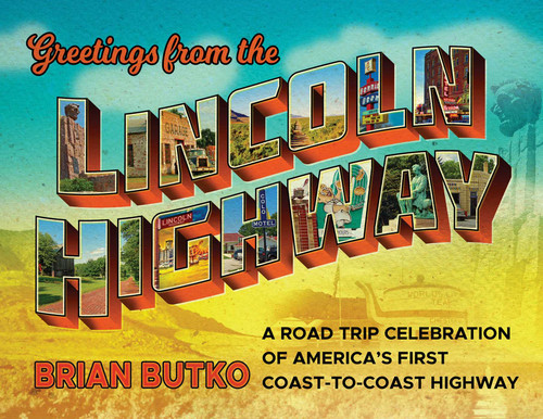 Greetings from the Lincoln Highway: A Road Trip Celebration of America's First Coast-to-Coast Highway book cover by Brian Butko