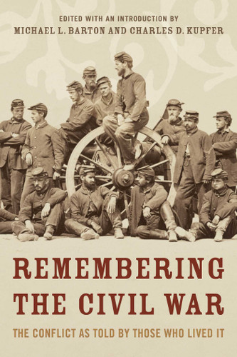 Remembering the Civil War: The Conflict as Told by Those Who Lived It book cover by Michael Barton, Charles Kupfer