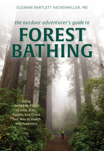 The Outdoor Adventurer's Guide to Forest Bathing: Using Shinrin-Yoku to Hike, Bike, Paddle, and Climb Your Way to Health and Happiness book cover by Suzanne Bartlett Hackenmiller